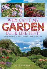 Why Can't My Garden Look Like That ? - John Shortland - 9781908974105