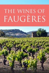 The wines of Faugeres - Rosemary (President of the Circle of Wine Writers) George - 9781908984715