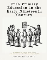 Irish Primary Education in the Early Nineteenth Century - FITZGERALD,  Garret - 9781908996213