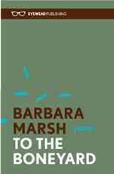 To the Boneyard - Barbara Marsh - 9781908998125