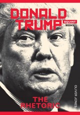 Donald Trump: The Rhetoric - Oliver Jones - 9781908998934