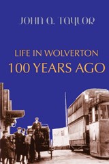 Life in Wolverton 100 Years Ago - John A Taylor - 9781909054554