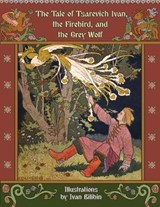 The Tale of Tsarevich Ivan, the Firebird, and the Grey Wolf - AFANASYEV,  Alexander - 9781909115507