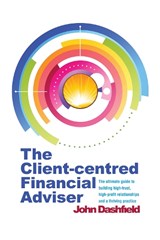 The Client-centred Financial Adviser - John Dashfield - 9781909116245