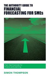 The Authority Guide to Financial Forecasting for SMEs - Simon Thompson - 9781909116634