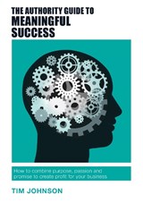 The Authority Guide to Meaningful Success - Tim Johnson - 9781909116825