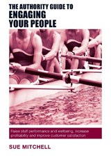 The Authority Guide to Engaging Your People - Sue Mitchell - 9781909116849