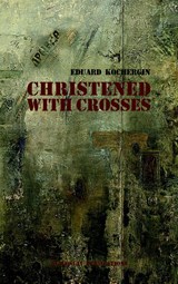 Christened with Crosses - Eduard Kochergin - 9781909156135