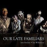 Our Late Familiars - Iain Sinclair - 9781909167704