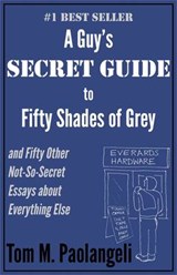 A Guy's Secret Guide to Fifty Shades of Grey - PAOLANGELI,  Tom - 9781909192157