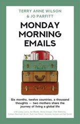 Monday Morning Emails: Six Months, Twelve Countries, a Thousand Thoughts - Two Mothers Share the Journey of Living a Global Life - Terry Anne Wilson ; Jo Parfitt - 9781909193987