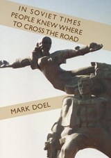 In Soviet Times People Knew Where to Cross the Road - Mark Doel - 9781909219830