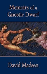 Memoirs of a Gnostic Dwarf - MADSEN,  David - 9781909232754