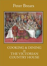 Cooking & Dining in the Victorian Country House - Peter Brears - 9781909248793