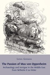 The Passion of Max von Oppenheim - Professor Lionel Gossman - 9781909254206