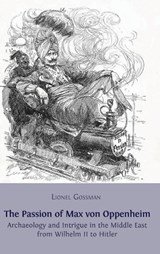 The Passion of Max von Oppenheim - GOSSMAN,  Lionel - 9781909254213