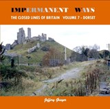Impermanent Ways: The Closed Lines of Britain Vol 7 - Dorset - Jeffery Grayer - 9781909328129
