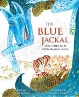 The Blue Jackal And Other Tales from Islamic Lands - GILLESPIE,  Frances - 9781909339224