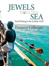 Jewels from the Sea: Pearl Fishing in the Arabian Gulf - GILLESPIE,  Frances - 9781909339293