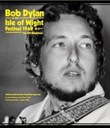 Bob Dylan at the Isle of Wight Festival 1969 - Bill Bradshaw - 9781909339385