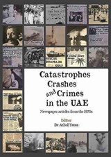 Catastrophes, Crashes and Crimes in the UAE - Dr Athol Yates - 9781909339903