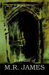 In Praise of M.R. James - M. R. James; Eleanor Scott; E. F. Benson - 9781909349872
