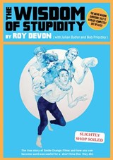 The Wisdom Of Stupidity - Bob Priestley - 9781909394384