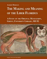 The Making and Meaning of the Liber Floridus - DEROLEZ,  Albert - 9781909400221