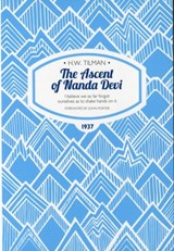 Ascent of Nanda Devi: I believe we so far forgot ourselves as to shake hands on it - Major H. W. Tilman - 9781909461185