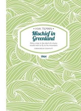 Mischief in Greenland: Only a Man in the Devil of a Hurry Would Wish to Fly to His Mountains - Major H. W. Tilman - 9781909461246