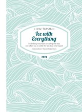 Ice with Everything: In Climbing Mountains or Sailing the Seas One Often Has to Settle for Less Than One Hoped - Major H. W. Tilman - 9781909461406
