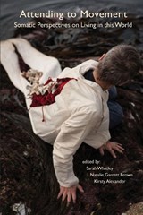 Attending to Movement - Sarah Whatley ; Natalie Garrett Brown ; Kirsty Alexander - 9781909470637