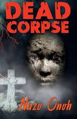 Dead Corspe - Nuzo Onoh - 9781909484870