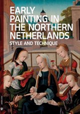 Early Painting in the Northern Netherlands: Style and Technique - WALLERT,  Arie - 9781909492868
