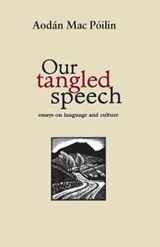 Our Tangled Speech - Aodan Mac Poilin - 9781909556676