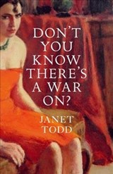 Don't You Know There's a War On? - Janet Todd - 9781909572072