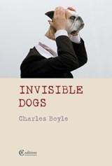 Invisible Dogs - Charles Boyle - 9781909585584