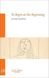 To Begin At The Beginning - Javier Marias - 9781909631182