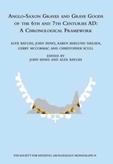 Anglo-Saxon Graves and Grave Goods of the 6th and 7th Centuries AD - John Hines ; Alex Bayliss - 9781909662063