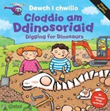 Cyfres Dewch i Chwilio: Cloddio am Ddinosoriaid - Mike Goldsmith ; Kate Daubney ; Megan Lewis ; Glyn Saunders Jones - 9781909666184