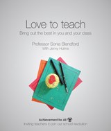 Love to Teach: Bring Out the Best in You and Your Class - Sonia Blandford - 9781909717527