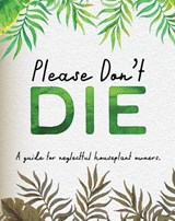 Please Don't Die - A Helpful Guide To Owning House Plants - Books by Boxer - 9781909732896