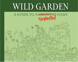 Wildgarden: How To Take Less Care Of Your Garden - Books By Boxer - 9781909732919