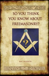 So You Think You Know About Freemasonry? (Aziloth Books) - Ray Hudson - 9781909735231