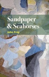 Sandpaper & Seahorses - John Froy - 9781909747388