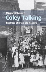 Coley Talking: Realities of life in old Reading - Margaret Ounsley - 9781909747883