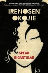 Speak Gigantular - Irenosen Okojie - 9781909762299