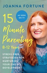 15-Minute Parenting: 8-12 Years - Joanna Fortune - 9781909770805