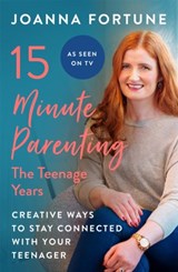 15-Minute Parenting: The Teenage Years - Joanna Fortune - 9781909770812
