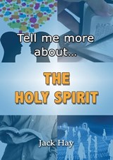 Tell Me More About The Holy Spirit - Jack Hay - 9781909803039